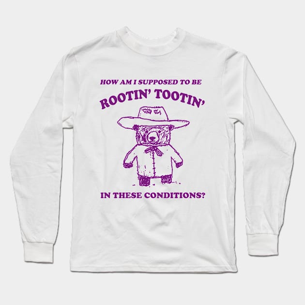 I can't root and toot in these conditions - Vintage Drawing T Shirt, Cowboy Meme T Shirt, Sarcastic T Shirt, Unisex Long Sleeve T-Shirt by Hamza Froug